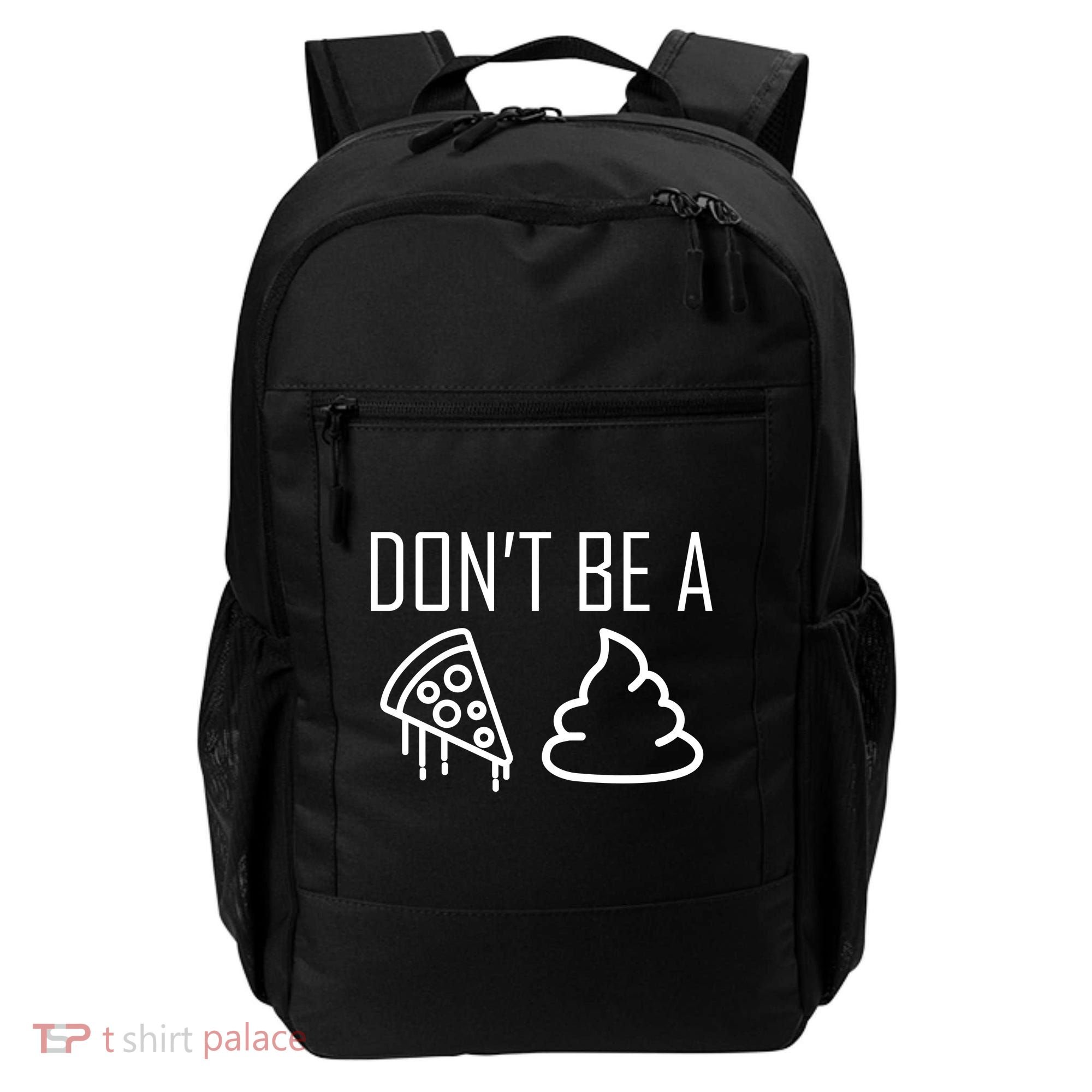 Don't Be A Pizza Of Shit Backpack