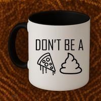 Don't Be A Pizza Of Shit Coffee Mug thumb 2