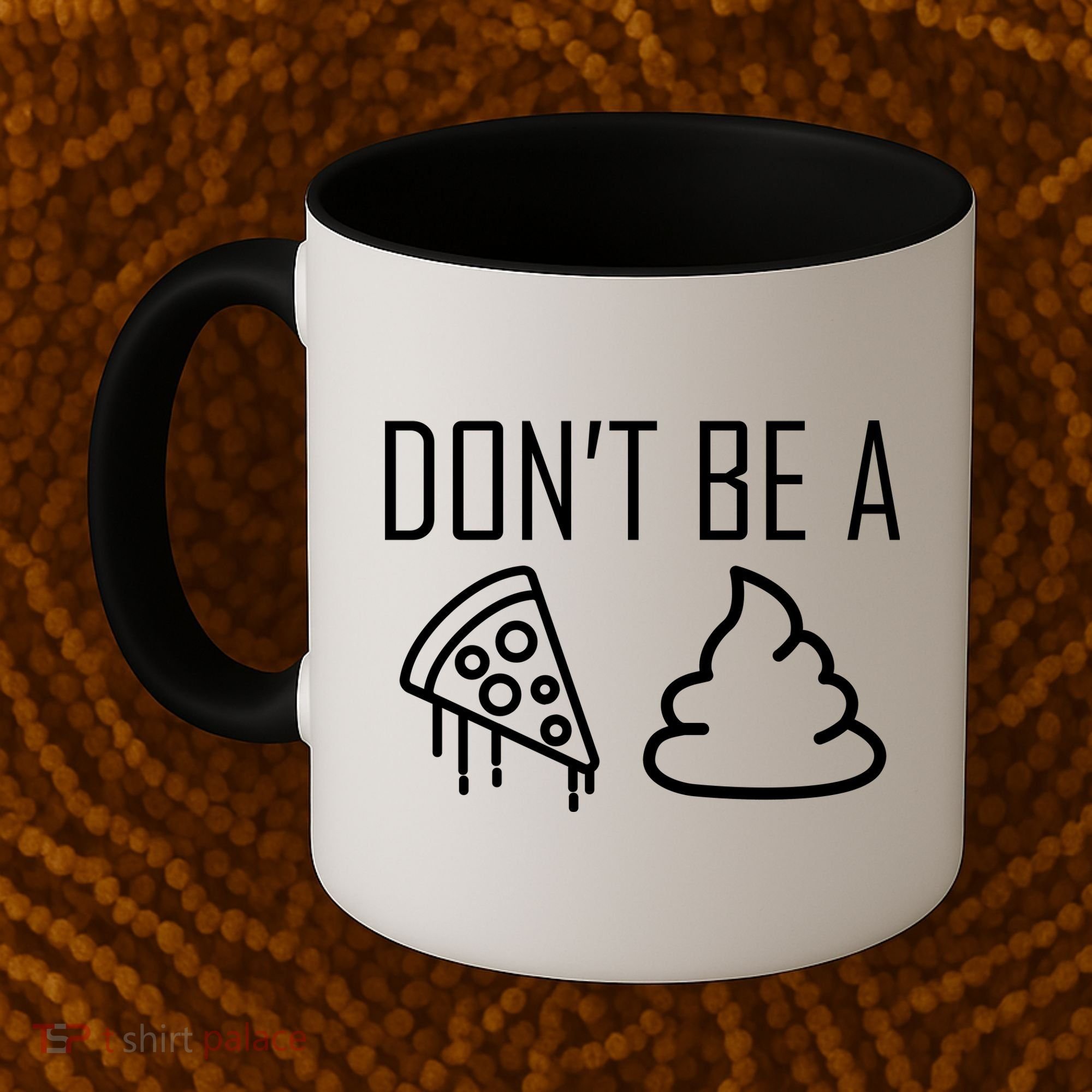 Don't Be A Pizza Of Shit Coffee Mug