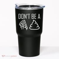 Don't Be A Pizza Of Shit Tumbler thumb 0
