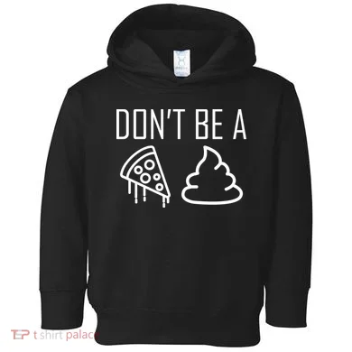 Don't Be A Pizza Of Shit Toddler Hoodie