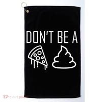 Don't Be A Pizza Of Shit Golf Towel thumb 0