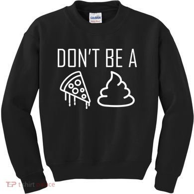 Don't Be A Pizza Of Shit Kids Sweatshirt