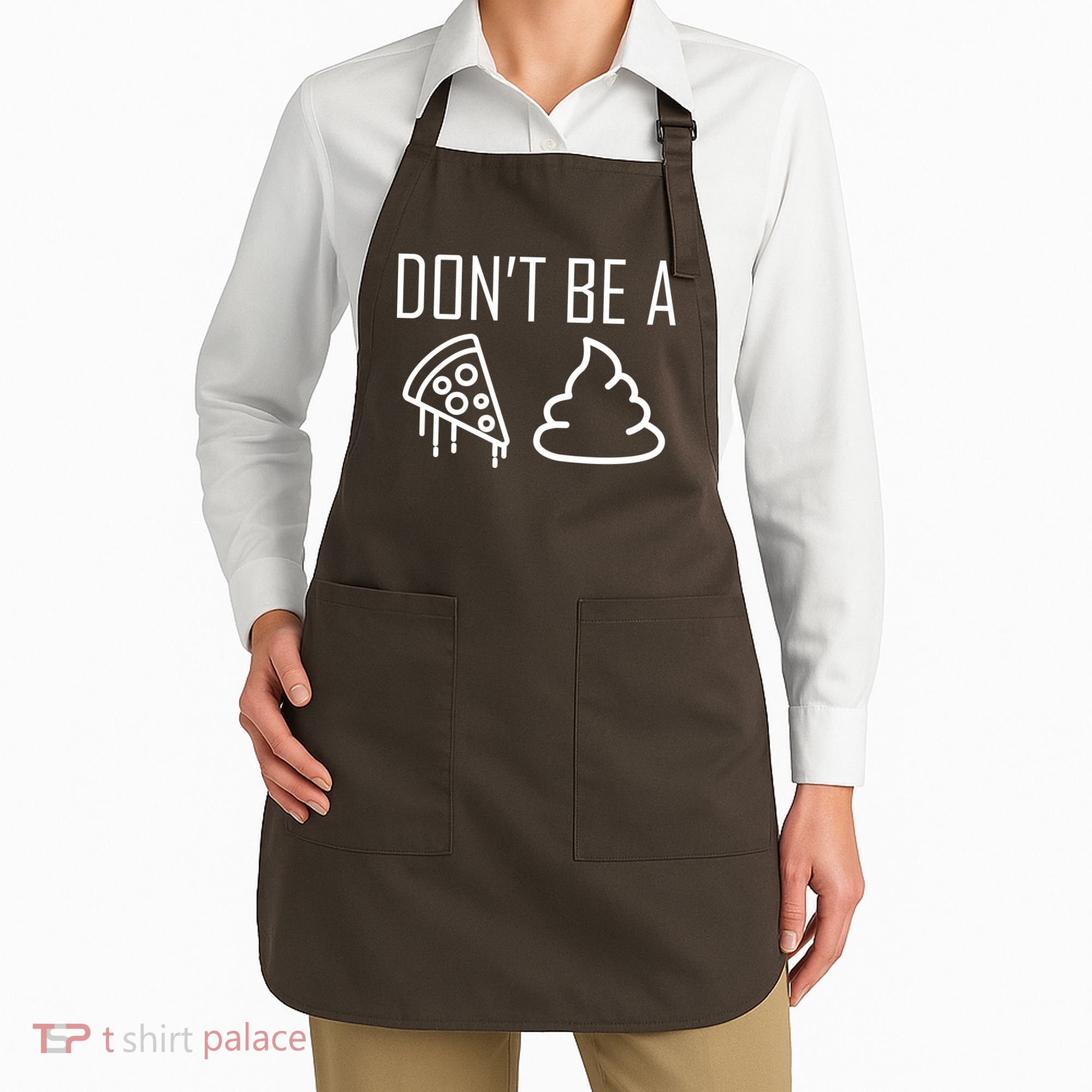 Don't Be A Pizza Of Shit Apron