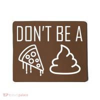Don't Be A Pizza Of Shit Mousepad thumb 0