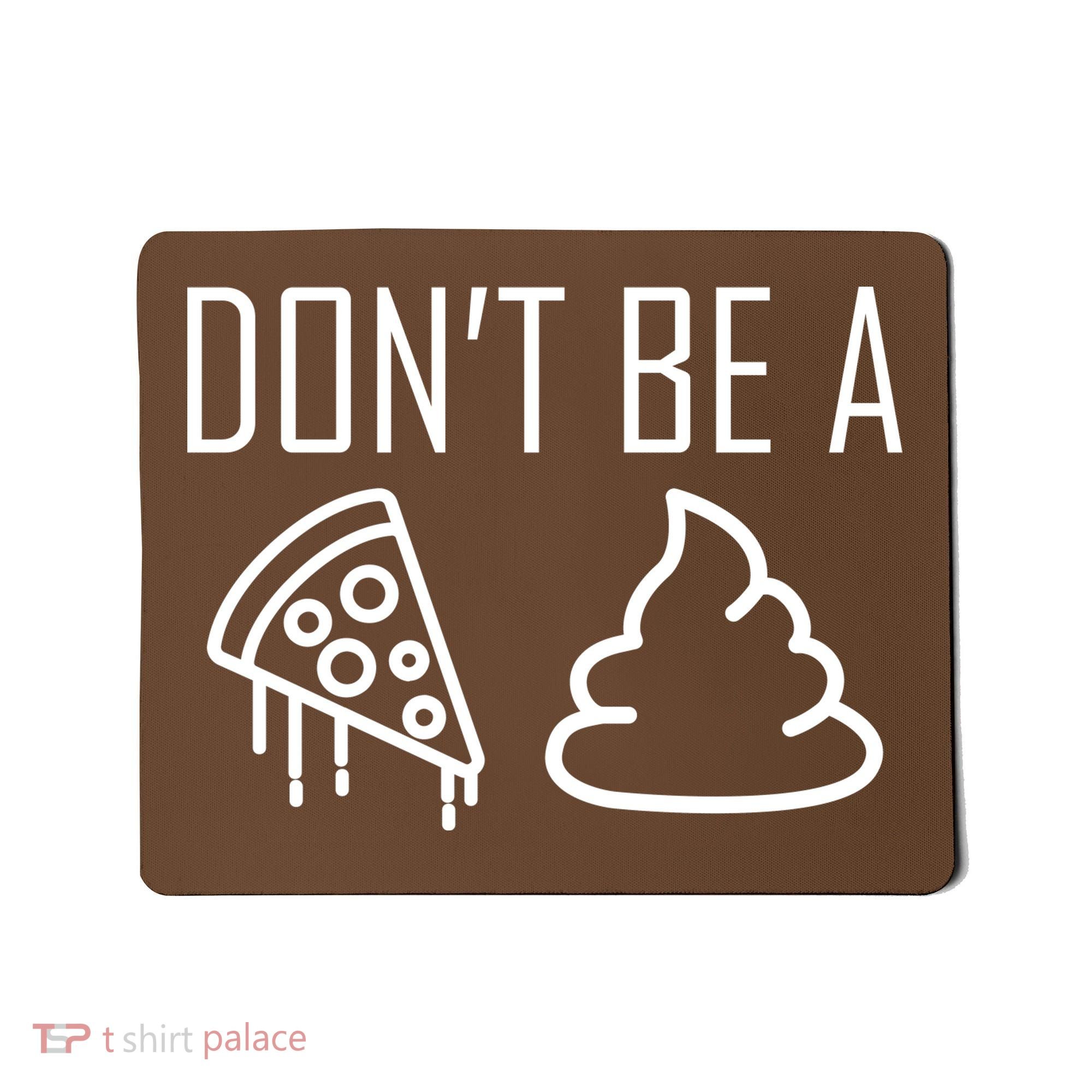 Don't Be A Pizza Of Shit Mousepad