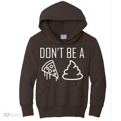 Don't Be A Pizza Of Shit Kids Hoodie
