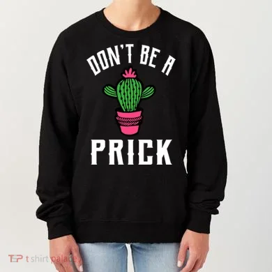 Don't Be A Prick Women's Sweatshirt