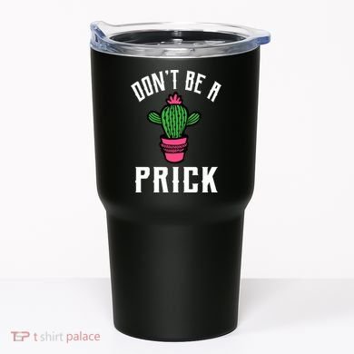 Don't Be A Prick Tumbler