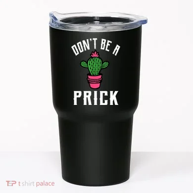 Don't Be A Prick Tumbler
