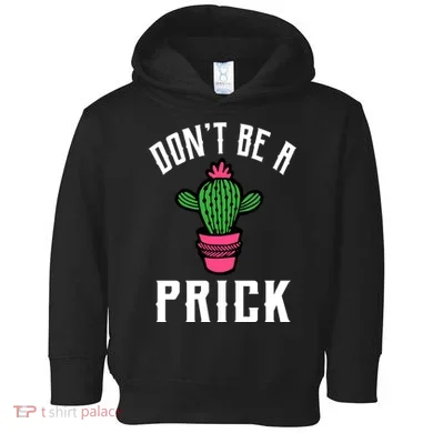 Don't Be A Prick Toddler Hoodie