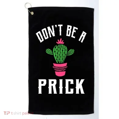 Don't Be A Prick Golf Towel