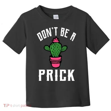 Don't Be A Prick Toddler T-Shirt