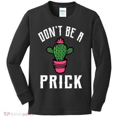 Don't Be A Prick Kids Long Sleeve Shirt