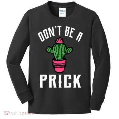 Don't Be A Prick Kids Long Sleeve Shirt