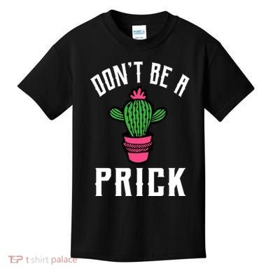 Don't Be A Prick Kids T-Shirt