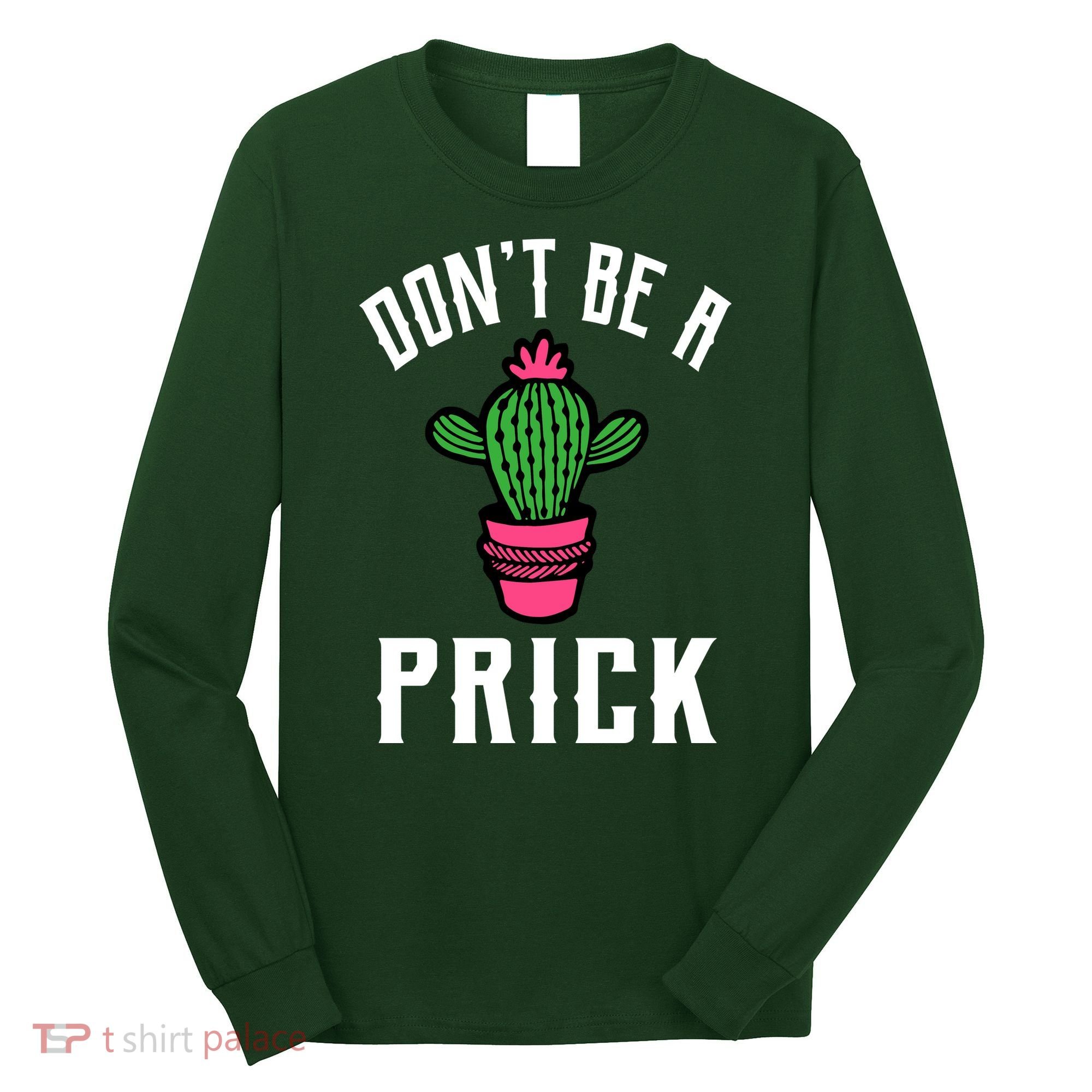 Don't Be A Prick Long Sleeve Shirt