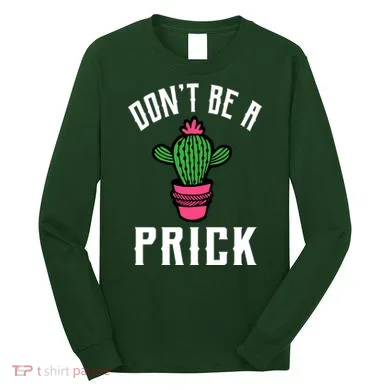Don't Be A Prick Long Sleeve Shirt