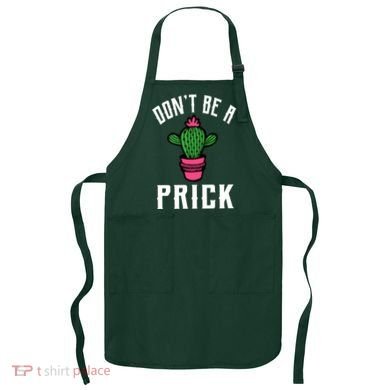 Don't Be A Prick Apron