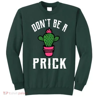 Don't Be A Prick Sweatshirt