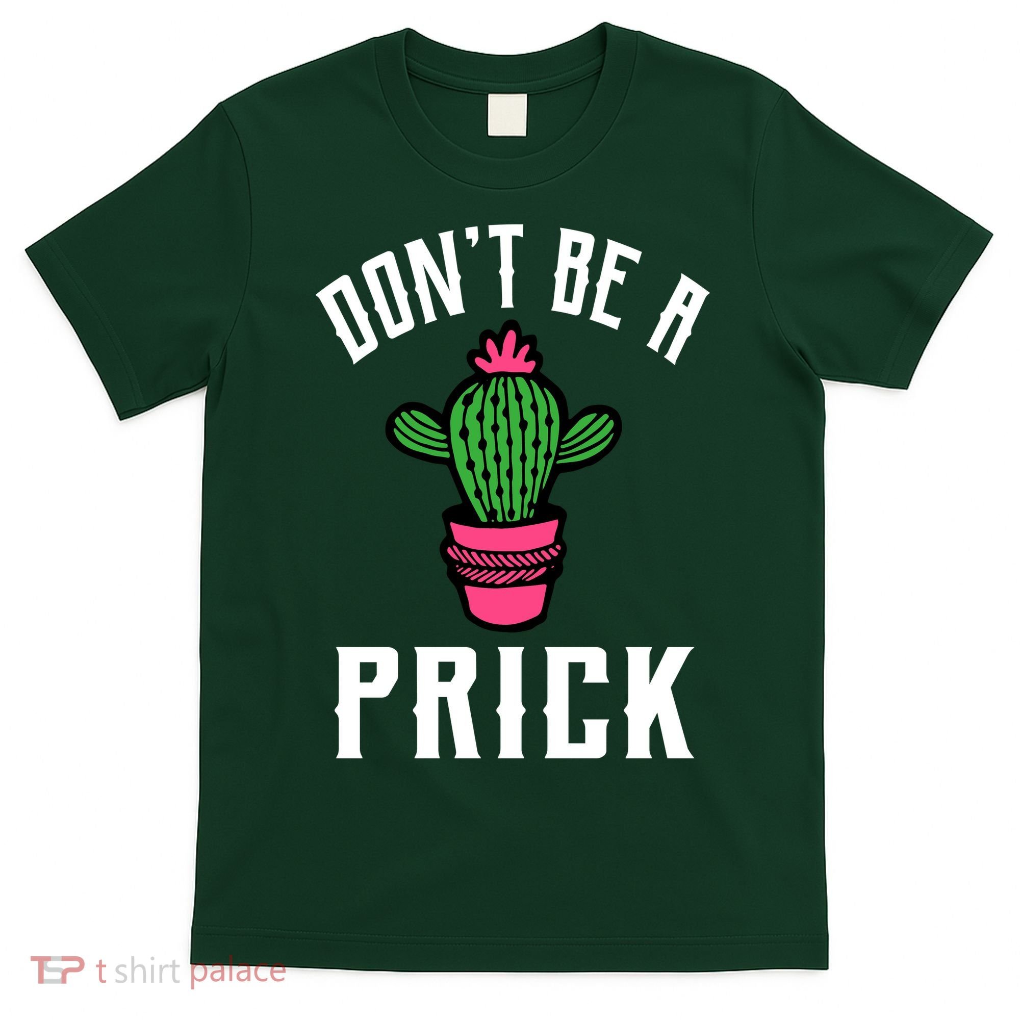 Don't Be A Prick T-Shirt