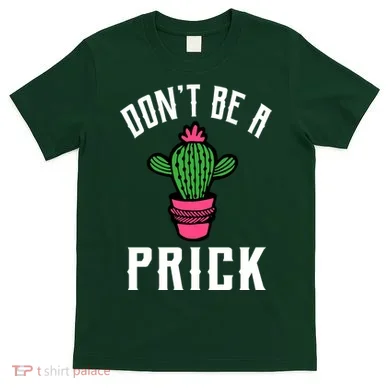 Don't Be A Prick T-Shirt