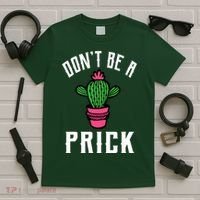 Don't Be A Prick T-Shirt thumb 5