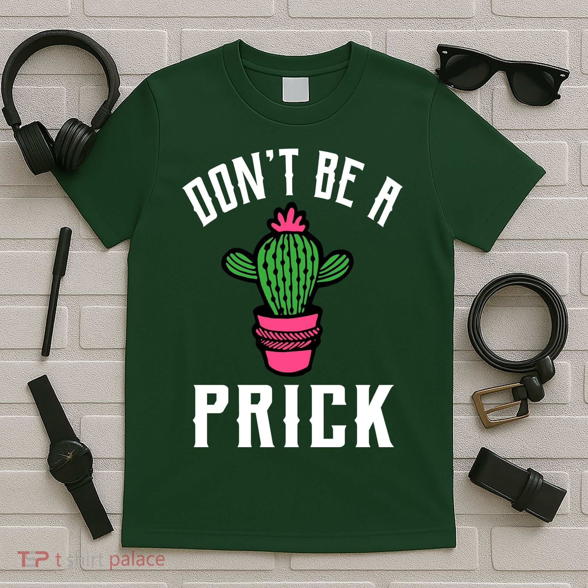 Don't Be A Prick T-Shirt