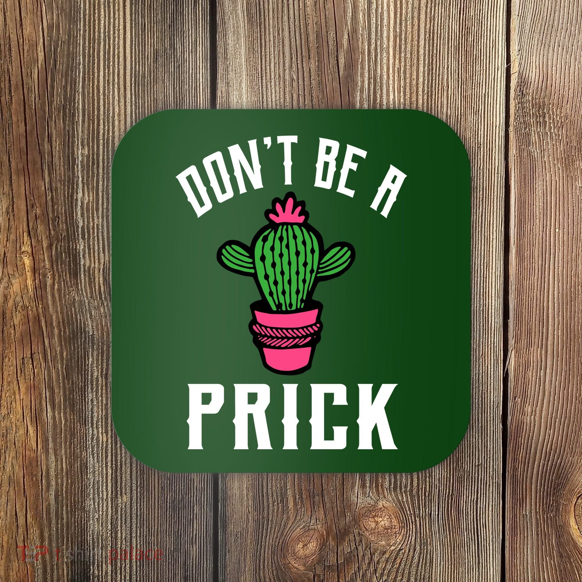 Don't Be A Prick Coaster