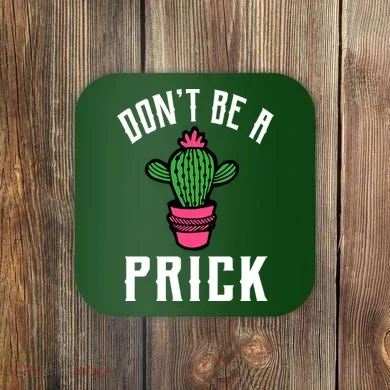 Don't Be A Prick Coaster