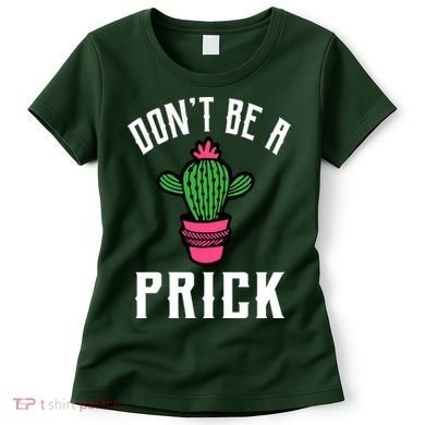Don't Be A Prick Women's T-Shirt