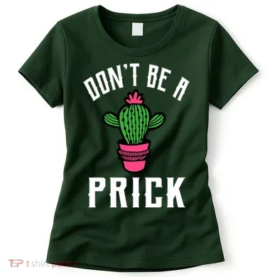 Don't Be A Prick Women's T-Shirt