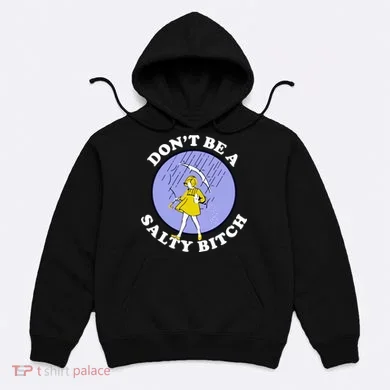 Don't Be A Salty Bitch Hoodie