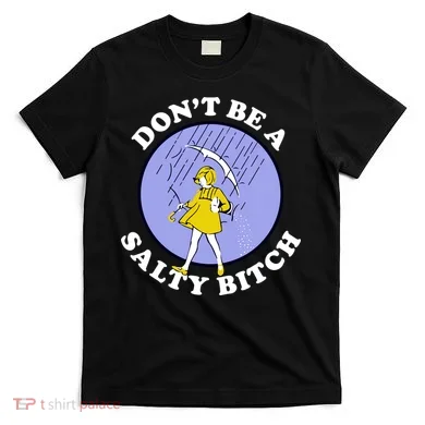 Don't Be A Salty Bitch T-Shirt