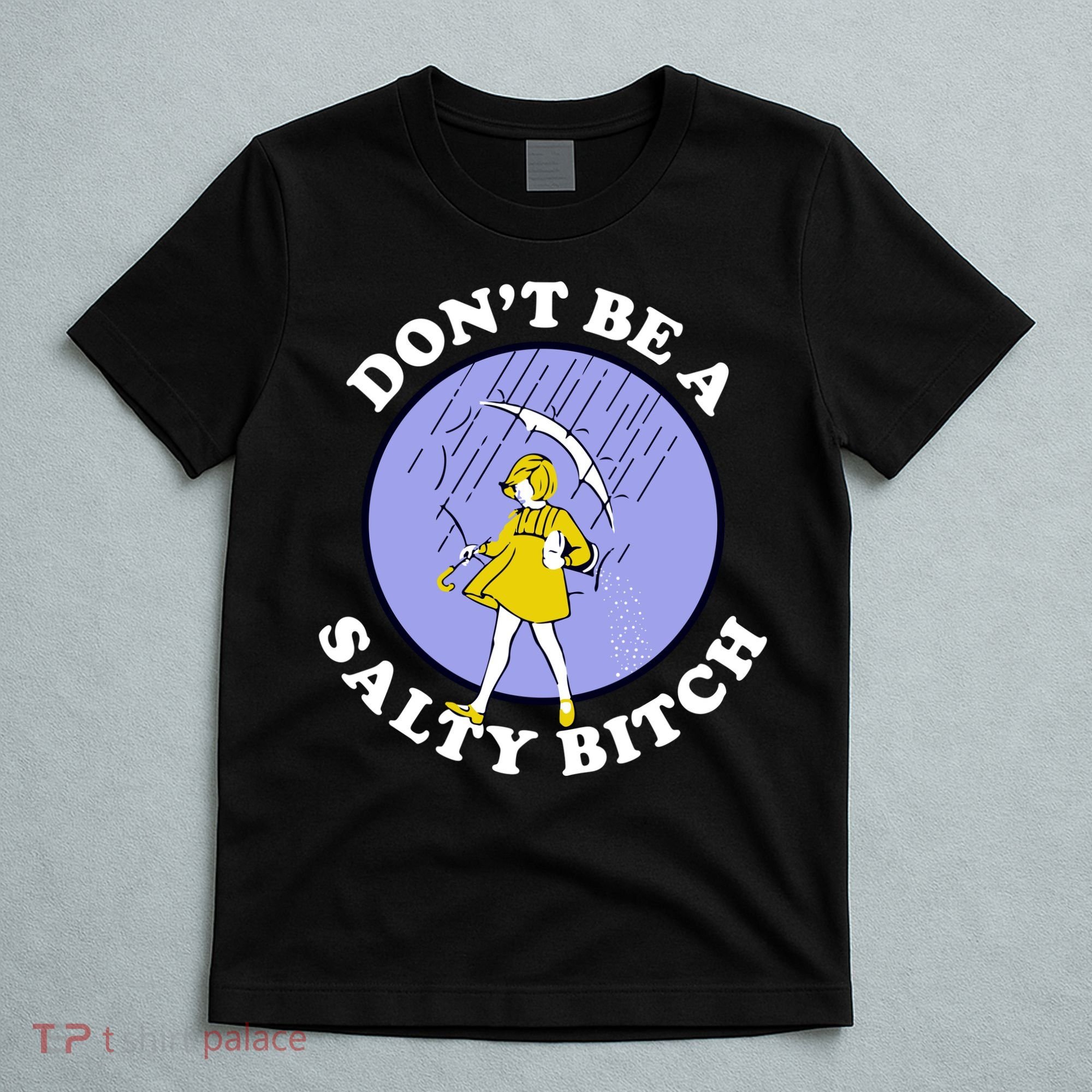Don't Be A Salty Bitch T-Shirt