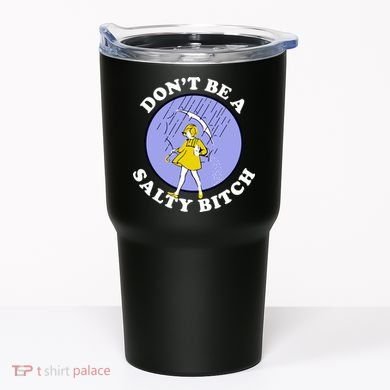 Don't Be A Salty Bitch Tumbler