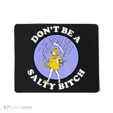 Don't Be A Salty Bitch Mousepad