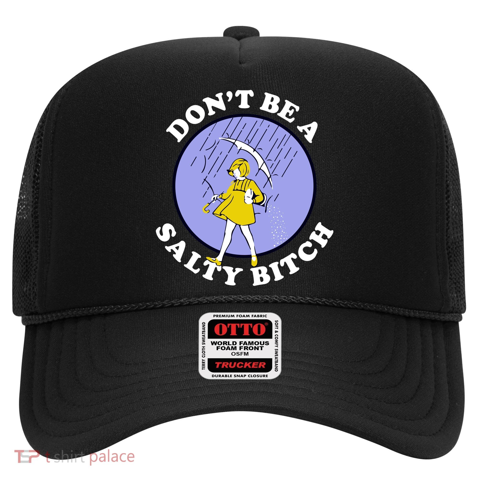 Don't Be A Salty Bitch Hat