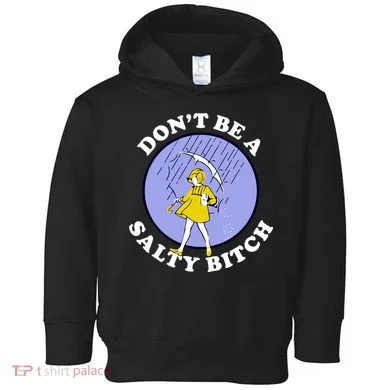 Don't Be A Salty Bitch Toddler Hoodie