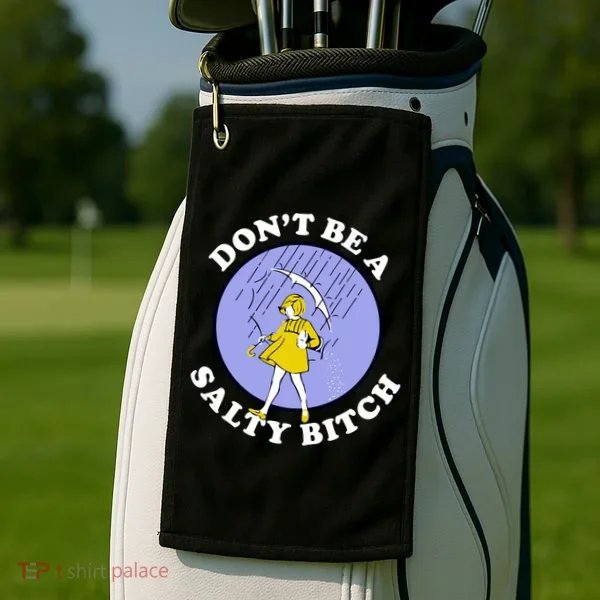 Don't Be A Salty Bitch Golf Towel