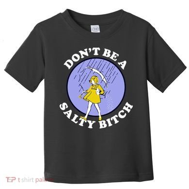 Don't Be A Salty Bitch Toddler T-Shirt