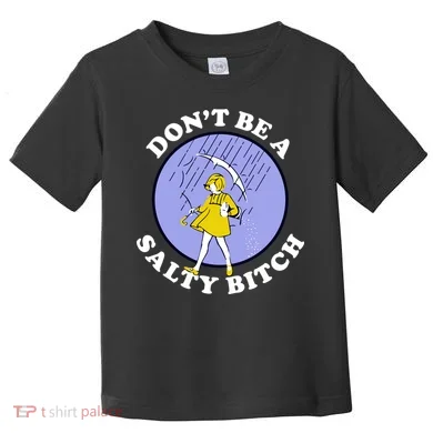 Don't Be A Salty Bitch Toddler T-Shirt