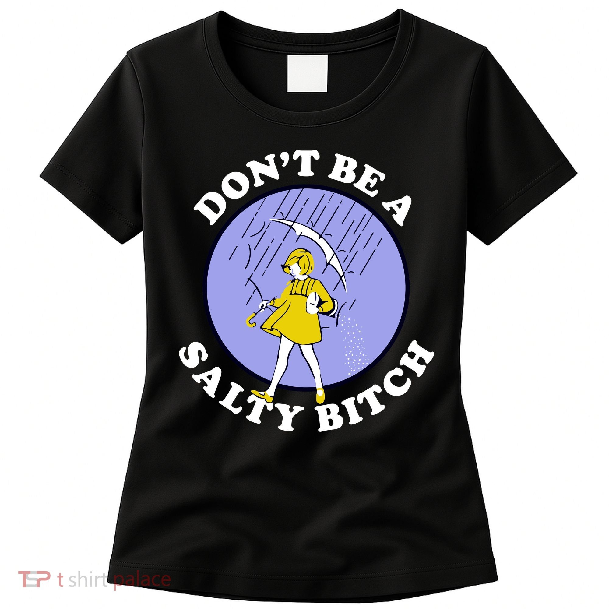 Don't Be A Salty Bitch Women's T-Shirt