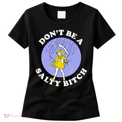 Don't Be A Salty Bitch Women's T-Shirt