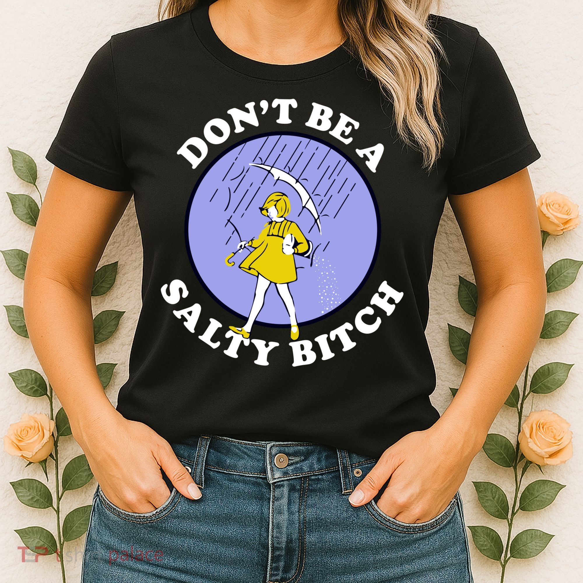 Don't Be A Salty Bitch Women's T-Shirt