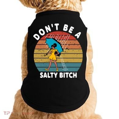 Don't Be A Salty Bitch Funny Bitchy Doggie Tank
