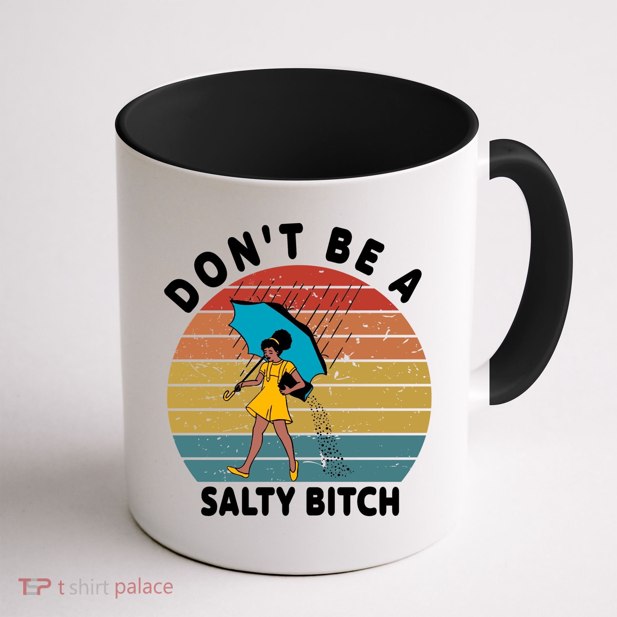 Don't Be A Salty Bitch Funny Bitchy Coffee Mug