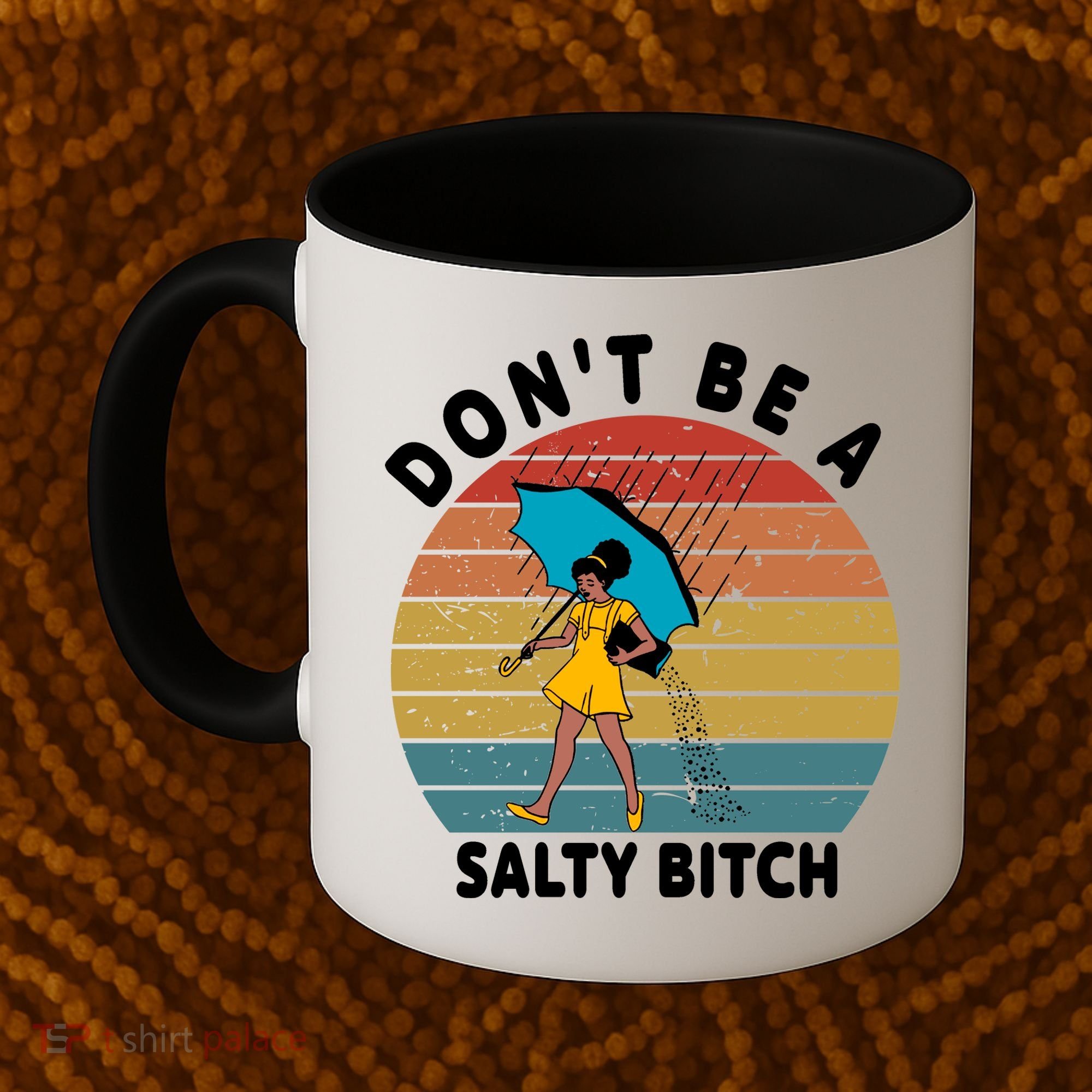 Don't Be A Salty Bitch Funny Bitchy Coffee Mug