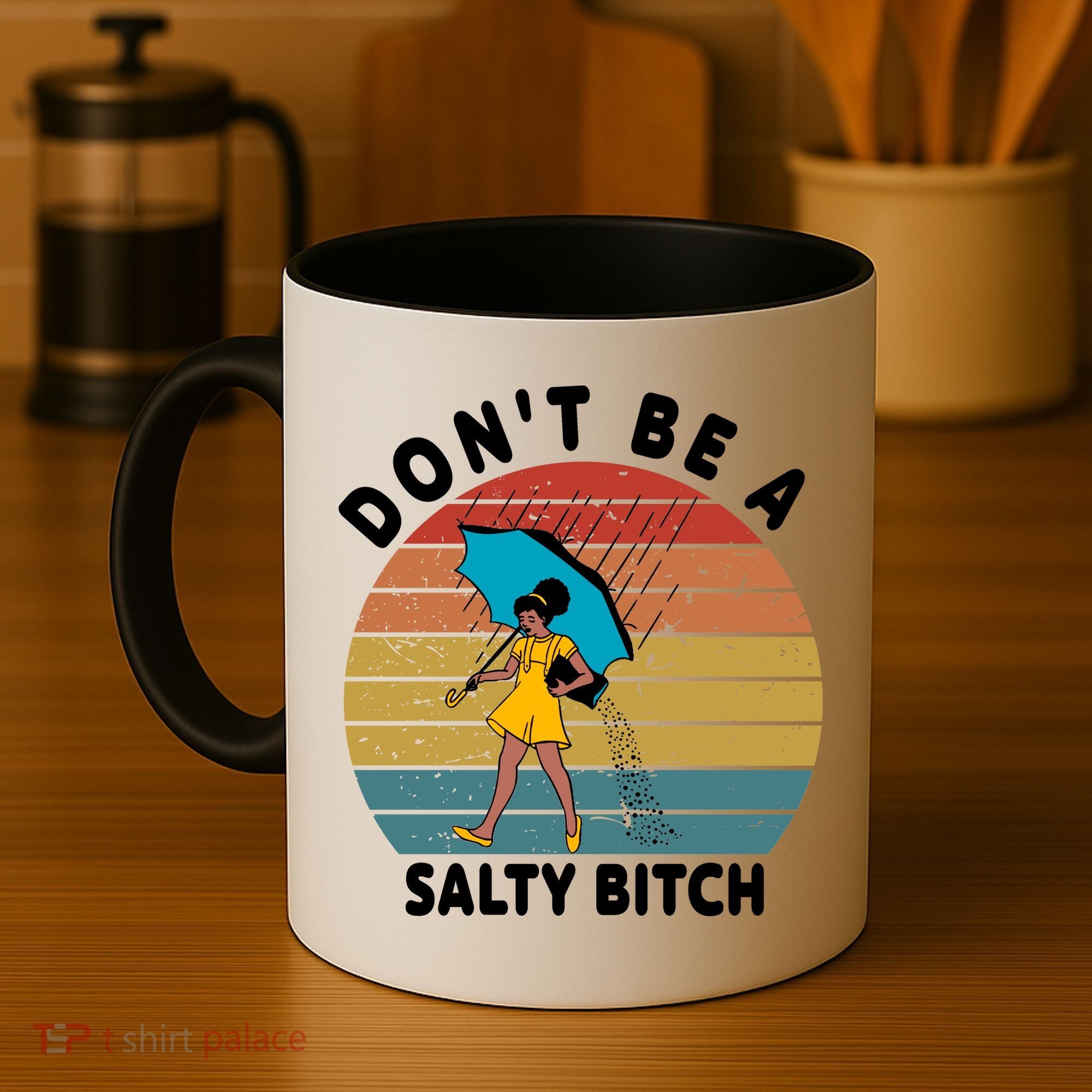 Don't Be A Salty Bitch Funny Bitchy Coffee Mug