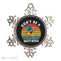 Don't Be A Salty Bitch Funny Bitchy Ornament thumb 0